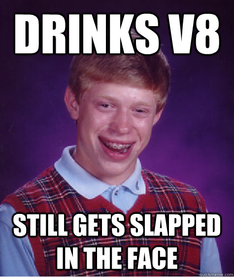 Drinks V8 Still gets slapped in the face  Bad Luck Brian