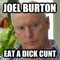 Joel Burton Eat a dick cunt  