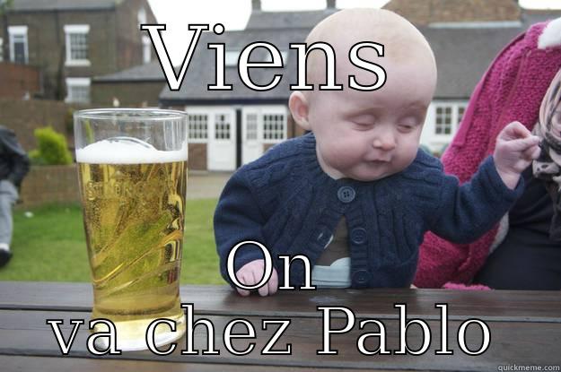 VIENS ON VA CHEZ PABLO drunk baby