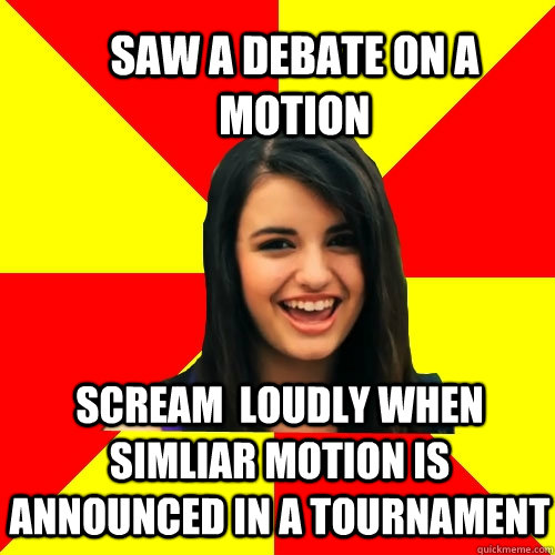 saw a debate on a motion scream  loudly when simliar motion is announced in a tournament  Rebecca Black