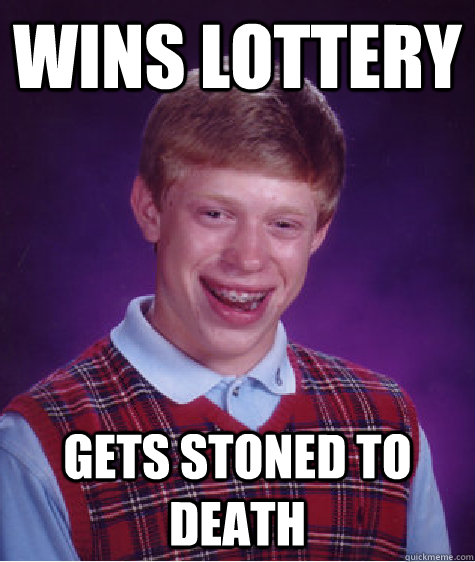 Wins lottery gets stoned to death  Bad Luck Brian