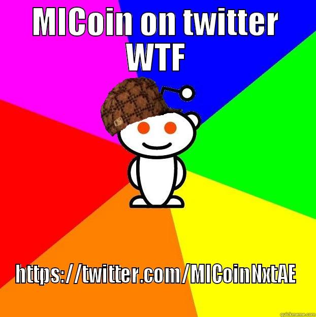 MICoin on twitter - MICOIN ON TWITTER WTF HTTPS://TWITTER.COM/MICOINNXTAE Scumbag Redditor