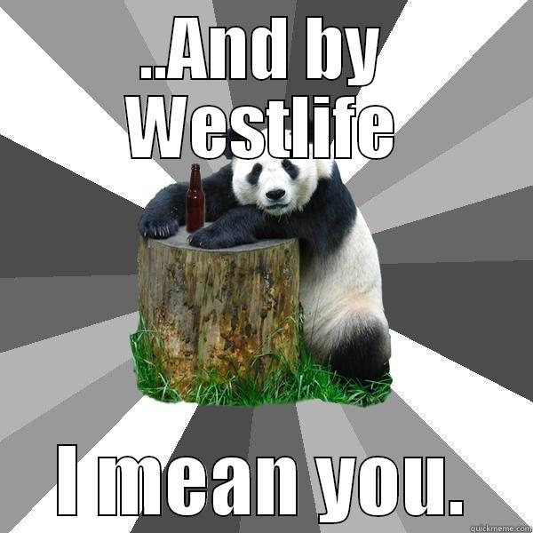 ..AND BY WESTLIFE I MEAN YOU. Pickup-Line Panda