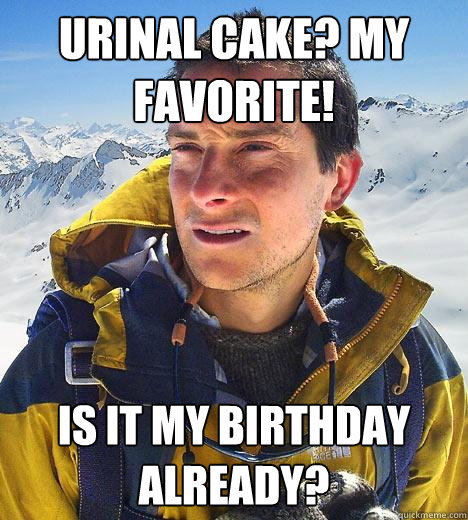 Urinal Cake? My favorite! Is it my birthday already?  Bear Grylls