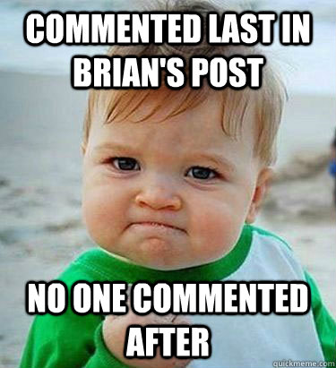 Commented last in Brian's post No one commented after  Victory Baby