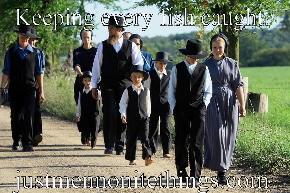 KEEPING EVERY FISH CAUGHT. JUSTMENNONITETHINGS.COM Misc