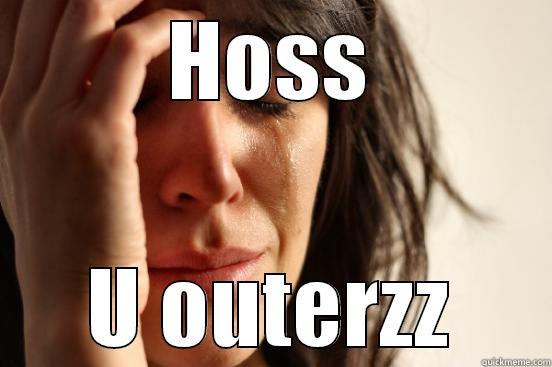 HOSS U OUTERZZ First World Problems