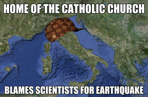 Home of the Catholic Church Blames scientists for earthquake  