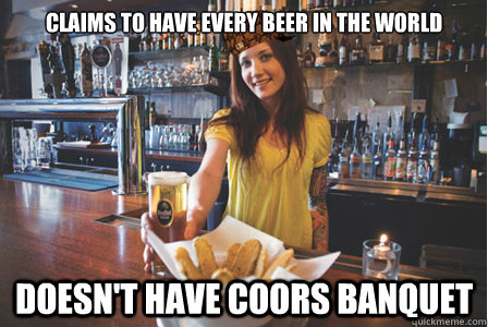 Claims To Have Every Beer In The World Doesn't have Coors Banquet  Scumbag Bartender