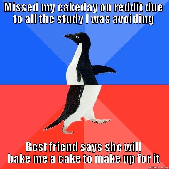 MISSED MY CAKEDAY ON REDDIT DUE TO ALL THE STUDY I WAS AVOIDING BEST FRIEND SAYS SHE WILL BAKE ME A CAKE TO MAKE UP FOR IT Socially Awkward Awesome Penguin