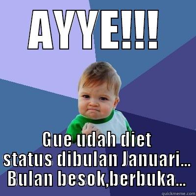 AYYE!!! GUE UDAH DIET STATUS DIBULAN JANUARI... BULAN BESOK,BERBUKA... Success Kid