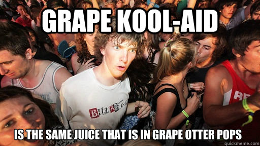 Grape Kool-Aid  Is the same juice that is in grape otter pops  Sudden Clarity Clarence