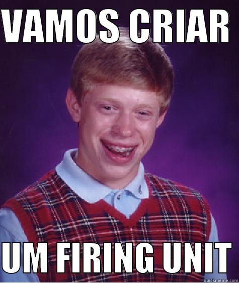 VAMOS CRIAR   UM FIRING UNIT Bad Luck Brian