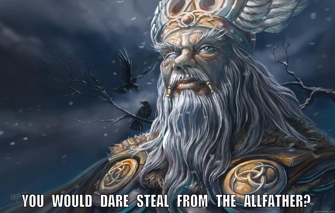 Odin Theft -    YOU   WOULD   DARE   STEAL   FROM   THE   ALLFATHER?   Misc