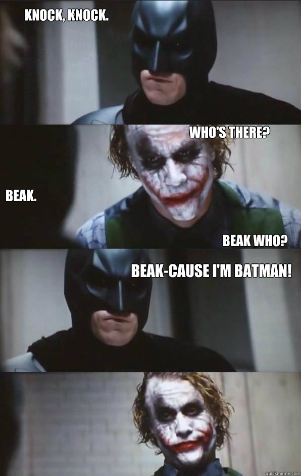 Knock, Knock. Who's there? Beak. Beak who? Beak-cause I'm Batman! - Knock, Knock. Who's there? Beak. Beak who? Beak-cause I'm Batman!  Batman Panel