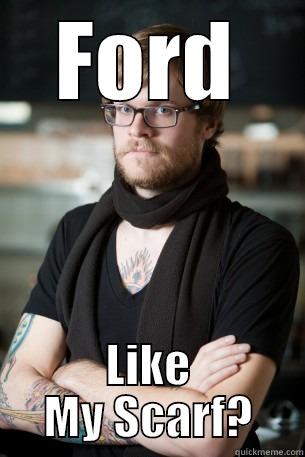 FORD LIKE MY SCARF? Hipster Barista