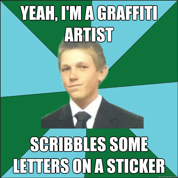 Yeah, I'm a graffiti artist scribbles some letters on a sticker  Hardcore Suburban Kid