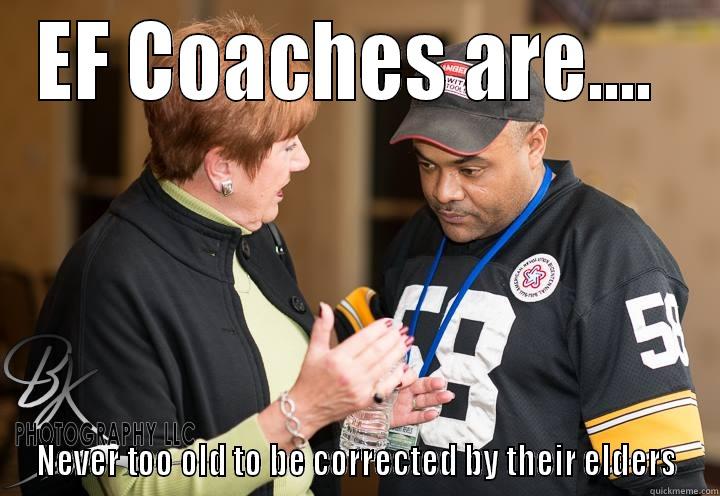 EF COACHES ARE....  NEVER TOO OLD TO BE CORRECTED BY THEIR ELDERS Misc