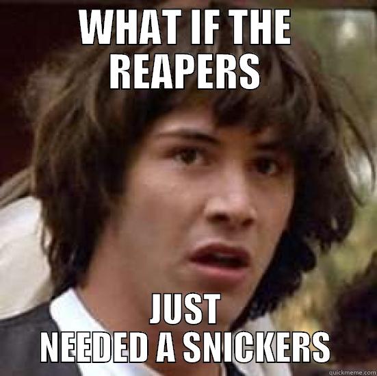 WHAT IF THE REAPERS JUST NEEDED A SNICKERS conspiracy keanu