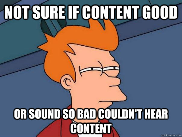 Not sure if content good Or sound so bad couldn't hear content  Futurama Fry