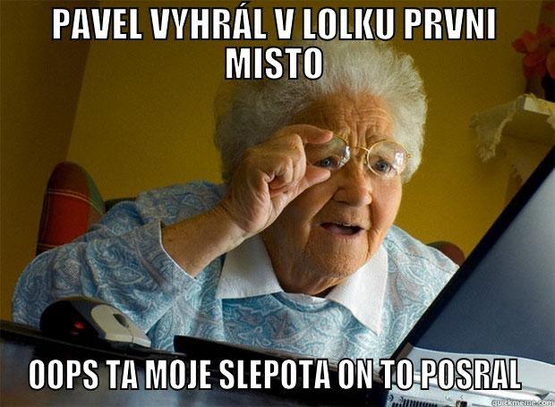 PAVEL VYHRÁL V LOLKU PRVNI MISTO OOPS TA MOJE SLEPOTA ON TO POSRAL Grandma finds the Internet