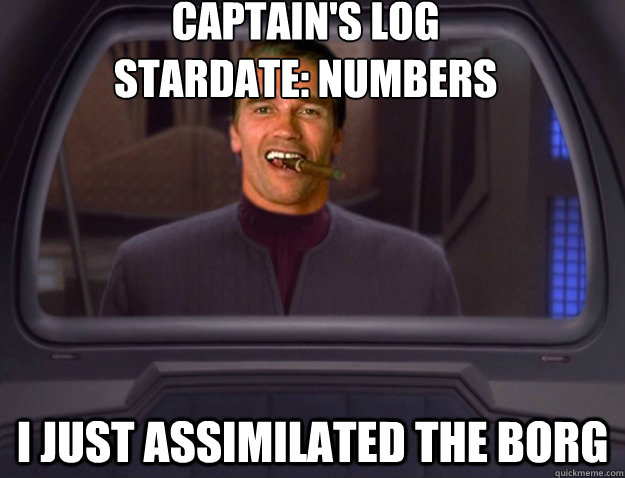 Captain's Log
Stardate: Numbers I just assimilated The Borg - Captain's Log
Stardate: Numbers I just assimilated The Borg  Badass Star Trek