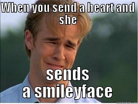 that feeling - WHEN YOU SEND A HEART AND SHE SENDS A SMILEYFACE 1990s Problems