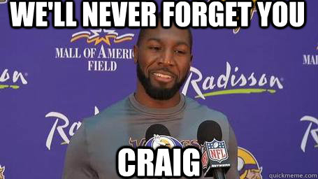 We'll never forget you craig  