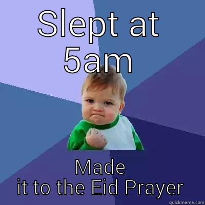 Made it to the eid prayer - SLEPT AT 5AM MADE IT TO THE EID PRAYER Success Kid