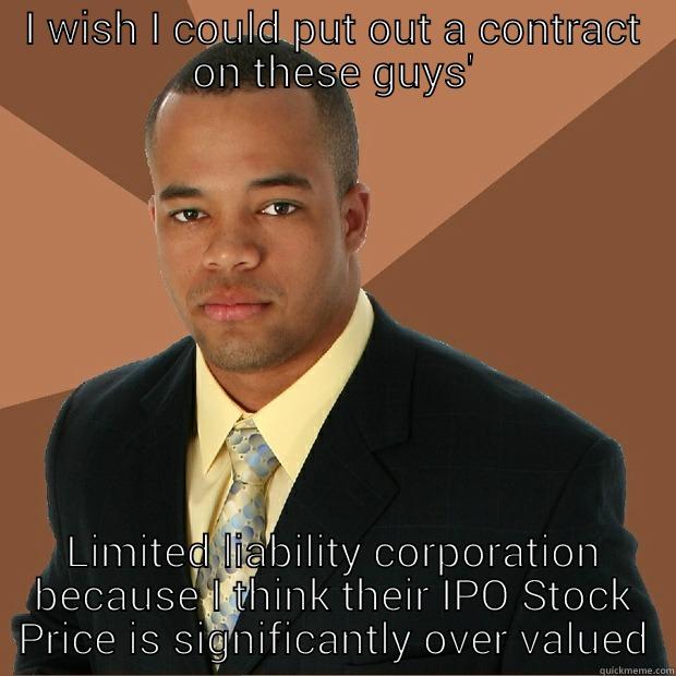 No Option nigga! - I WISH I COULD PUT OUT A CONTRACT ON THESE GUYS' LIMITED LIABILITY CORPORATION BECAUSE I THINK THEIR IPO STOCK PRICE IS SIGNIFICANTLY OVER VALUED Successful Black Man