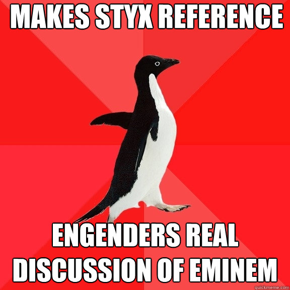 makes styx reference engenders real discussion of eminem  Socially Awesome Penguin