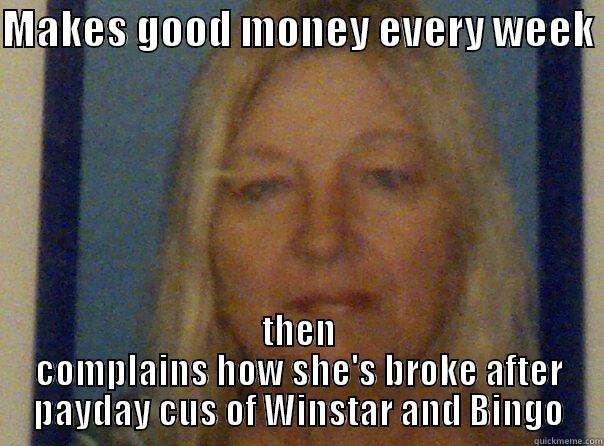 MAKES GOOD MONEY EVERY WEEK  THEN COMPLAINS HOW SHE'S BROKE AFTER PAYDAY CUS OF WINSTAR AND BINGO Misc