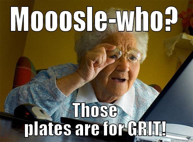 MOOOSLE-WHO? THOSE PLATES ARE FOR GRIT! Grandma finds the Internet