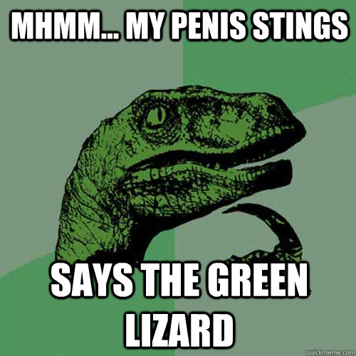 mhmm... my penis stings says the green lizard  Philosoraptor