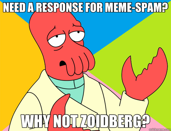 NEED A RESPONSE FOR MEME-SPAM? WHY NOT ZOIDBERG?  Futurama Zoidberg 