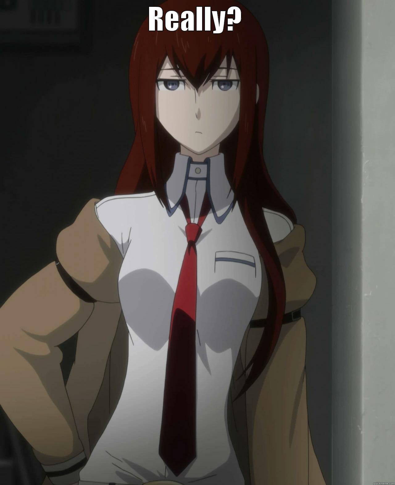 Kurisu Really? - REALLY?  Misc