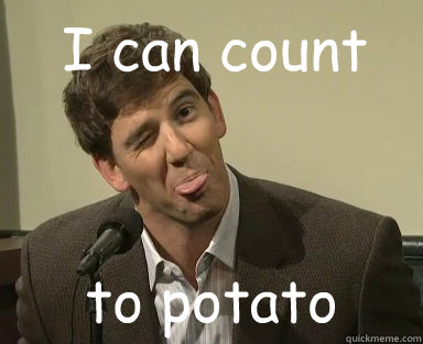 I can count to potato  