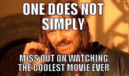 ONE DOES NOT SIMPLY MISS OUT ON WATCHING THE COOLEST MOVIE EVER Boromir