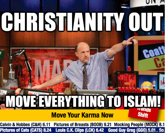 Christianity Out Move Everything to Islam! - Christianity Out Move Everything to Islam!  Mad Karma with Jim Cramer