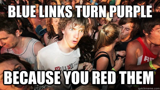 Blue links turn purple because you red them  - Blue links turn purple because you red them   Sudden Clarity Clarence