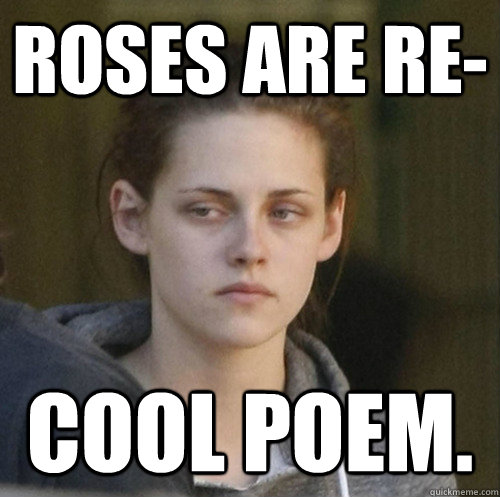 Roses are re- Cool poem. - Roses are re- Cool poem.  Underly Attached Girlfriend