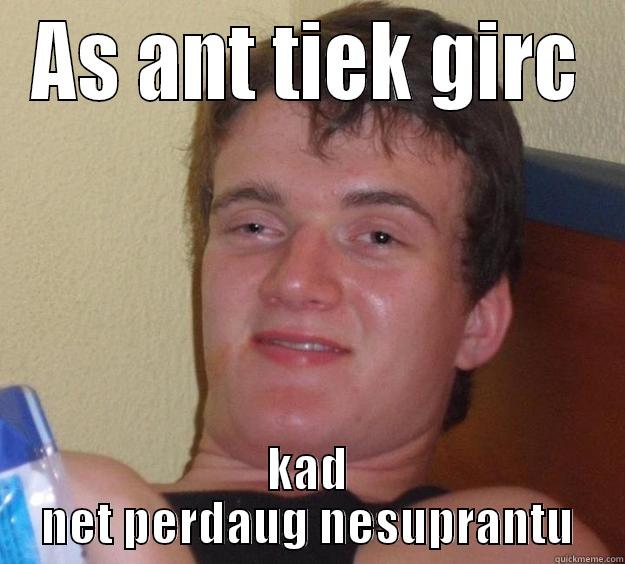 AS ANT TIEK GIRC KAD NET PERDAUG NESUPRANTU 10 Guy