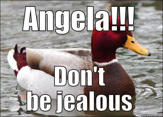 ANGELA!!! DON'T BE JEALOUS Malicious Advice Mallard