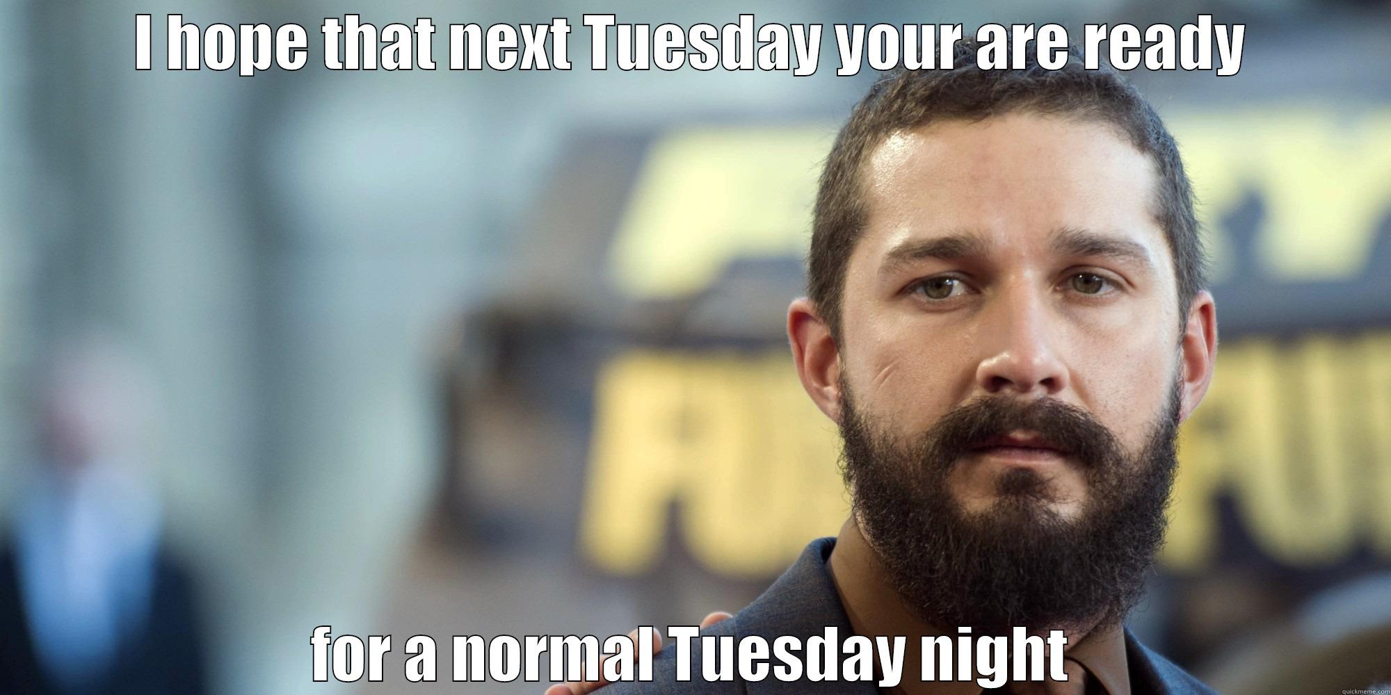 Staring Shia - I HOPE THAT NEXT TUESDAY YOUR ARE READY FOR A NORMAL TUESDAY NIGHT Misc