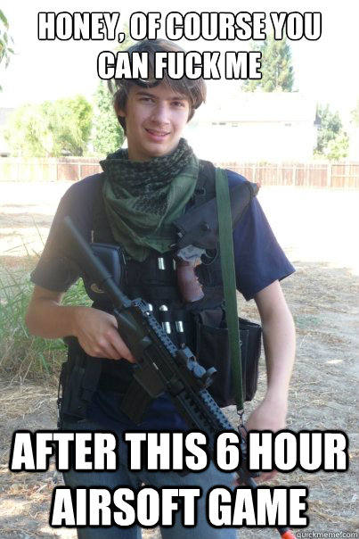 Honey, of course you can fuck me After this 6 hour airsoft game - Honey, of course you can fuck me After this 6 hour airsoft game  Airsoft Kid