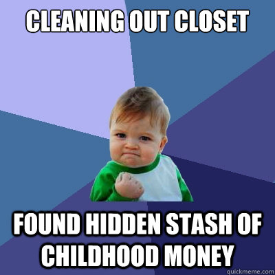 Cleaning out closet Found hidden stash of childhood money - Cleaning out closet Found hidden stash of childhood money  Success Kid