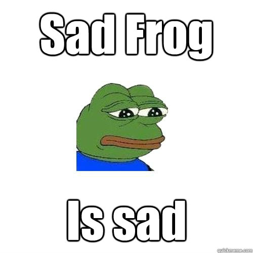 Sad Frog Is sad  - Sad Frog Is sad   Sad Frog