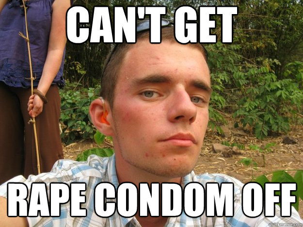 Can't get  Rape condom off   