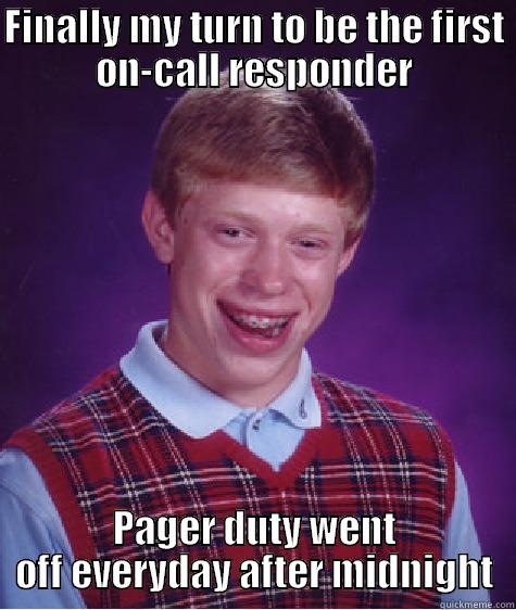 FINALLY MY TURN TO BE THE FIRST ON-CALL RESPONDER PAGER DUTY WENT OFF EVERYDAY AFTER MIDNIGHT Bad Luck Brian