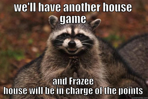 frazee racoon - WE'LL HAVE ANOTHER HOUSE GAME AND FRAZEE HOUSE WILL BE IN CHARGE OF THE POINTS Evil Plotting Raccoon